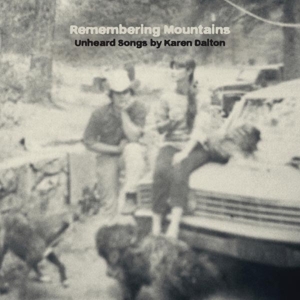 Remembering Mountains:Unheard Songs By Karen Dalton