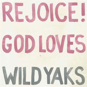 Rejoice God Loves Wild Yaks by Wild Yaks