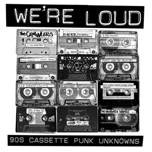 We're Loud: 90's Cassette Punk Unknowns by V/A