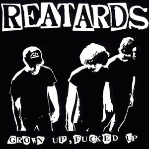 Grown Up Fucked Up by Reatards