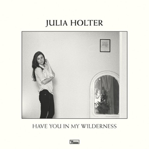 Have You In My Wilderness by Holter, Julia
