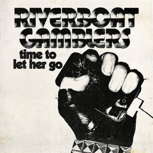 Time To Let Her Go by Riverboat Gamblers