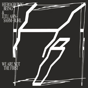 We Are Not the First by Hieroglyphic Being