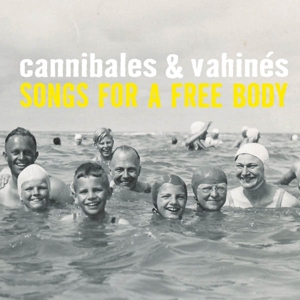 Songs For a Free Body by Cannibales & Vahines