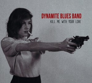 Kill Me With Your Love by Dynamite Blues Band, the
