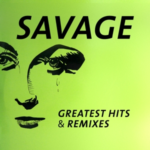 Greatest Hits & Remixes by Savage