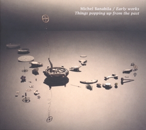 Early Works/Things Popping Up From the Past by Banabila, Michel