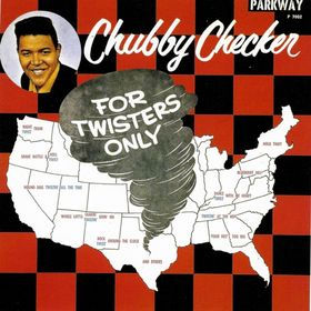 For Twisters Only by Chubby Checker