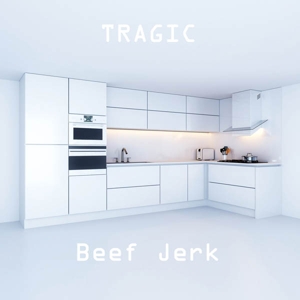 Tragic by Beef Jerk