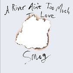 A River Ain't Too Much To by Smog