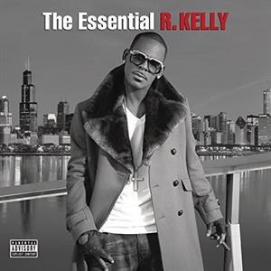 Essential R. Kelly by R. Kelly