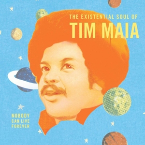 Nobody Can Live Forever: the Existential Soul of by Maia, Tim