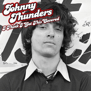 I Think I Got This Covered by Thunders, Johnny