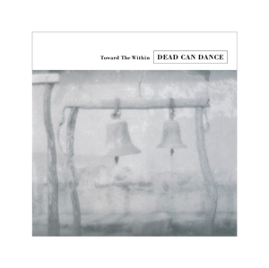 Toward the Within by Dead Can Dance