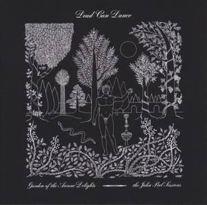 Garden of the Arcane Delights + Peel Sessions by Dead Can Dance
