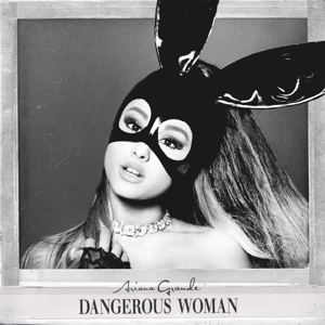 Dangerous Woman by Ariana Grande
