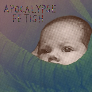 Apocalypse Fetish by Barlow, Lou