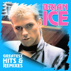 Greatest Hits & Remixes by Ice, Brian