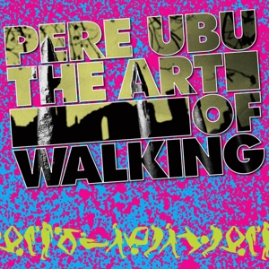 Art of Walking by Pere Ubu