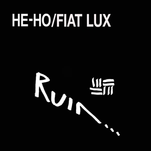 Heho / Fiat Lux by Ruin