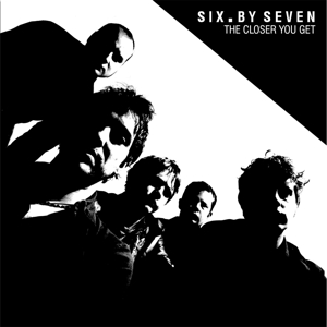 Closer You Get by Six By Seven