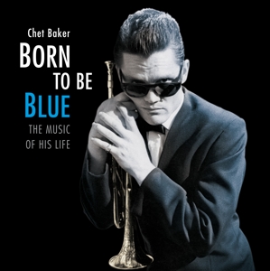 Born To Be Blue / a Heartfelt Homage To the Life and by Baker, Chet