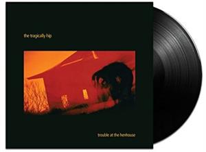 Trouble At the Henhous by Tragically Hip
