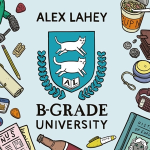 B-Grade University by Lahey, Alex