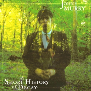 A Short History of Decay by Murry, John