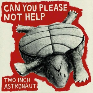 Can You Please Not Help by Two Inch Astronaut