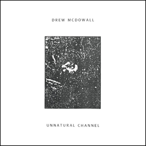 Unnatural Channel by McDowall, Drew
