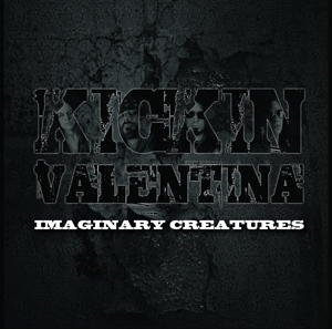 Imaginary Creatures by Kickin Valentina