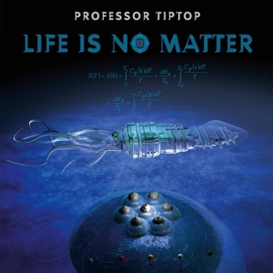 Life is No Matter by Professor Tip Top