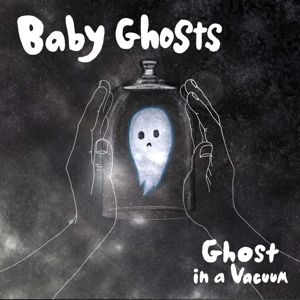 Ghost In a Vacuum by Baby Ghosts