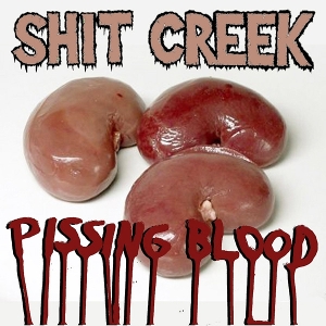Pissing Blood by Shit Creek