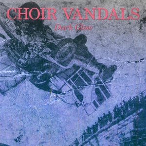 Dark Glow by Choir Vandals