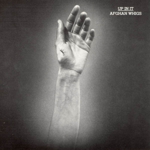 Up In It by Afghan Whigs