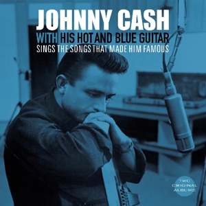 With His Hot and Blue Guitar/Sings the Songs That Made Him Famous by Cash, Johnny