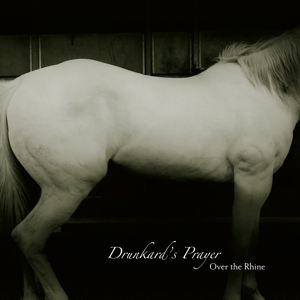 Drunkard's Prayer by Over the Rhine