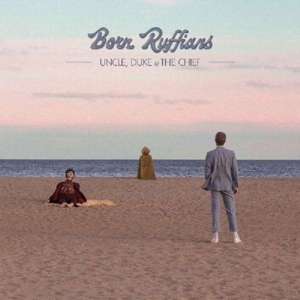 Uncle, Duke & the Chief by Born Ruffians