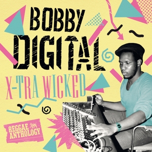 X-Tra Wicked: Bobby Digital Reggae Anthology