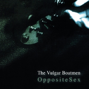Opposite Sex by Vulgar Boatmen