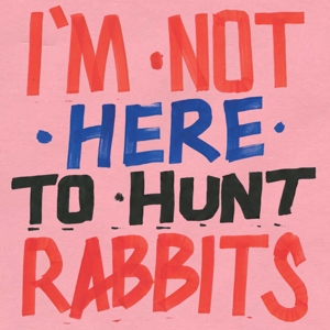 I'm Not Here To Hunt Rabbits by V/A