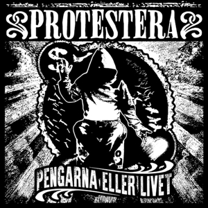 Pengarna Eller Livet by Protestera