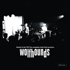 Hands In the Till: the Complete John Peel Sessions by Wolfhounds