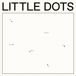 Do You Know How We Got.. by Little Dots