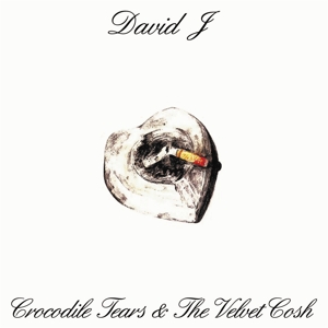 Crocodile Tears and the Velvet Cosh by J, David