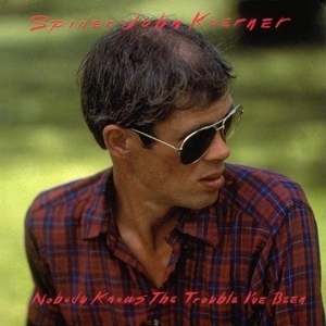 Nobody Knows the Trouble by Koerner, Spider John