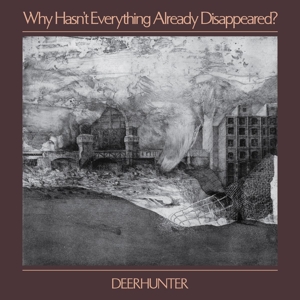 Why Hasn't Why Hasn't Everything Already Disappeared? by Deerhunter