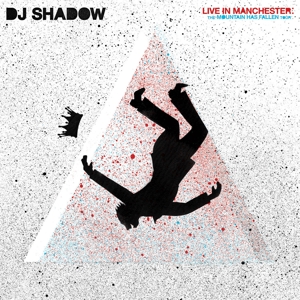 Live In Manchester: the Mountain Has Fallen Tour by DJ Shadow